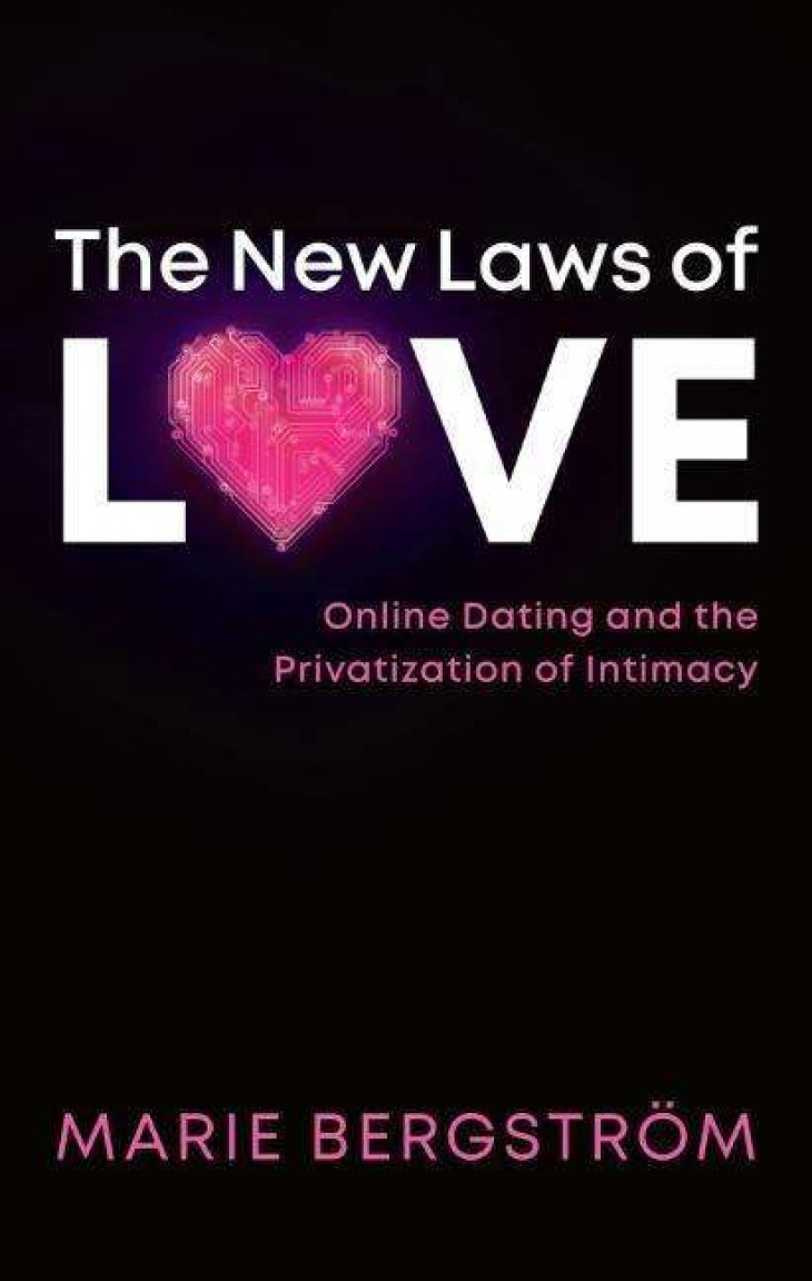 The New Laws of Love. Online Dating and the Privatization of Intimacy