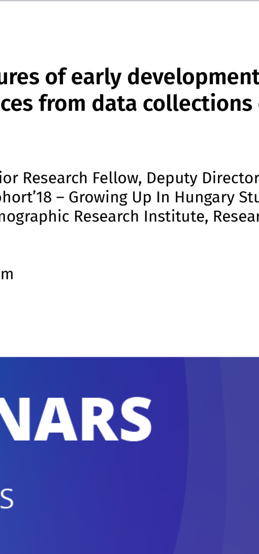 Determinants and measures of early development in the Growing up in Hungary study. Experiences from data collections of the prenatal to three-year age waves.