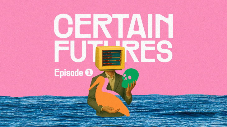 Illustration of a person with an abacus as a head, writing says Certain Futures Episode 1